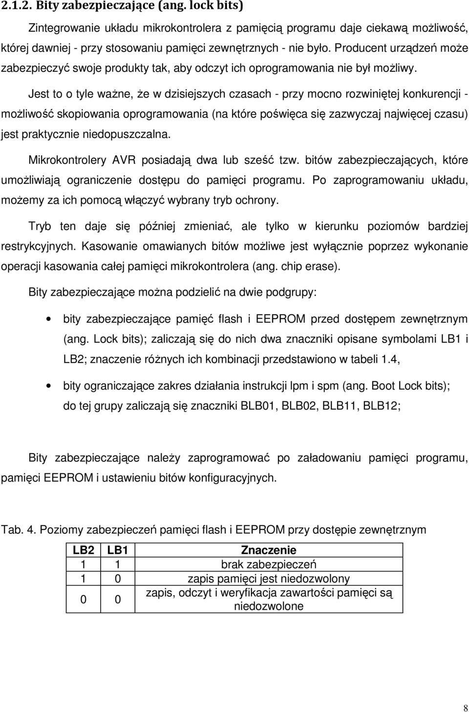 Jest to o tyle waŝne, Ŝe w dzisiejszych czasach - przy mocno rozwiniętej konkurencji - moŝliwość skopiowania oprogramowania (na które poświęca się zazwyczaj najwięcej czasu) jest praktycznie