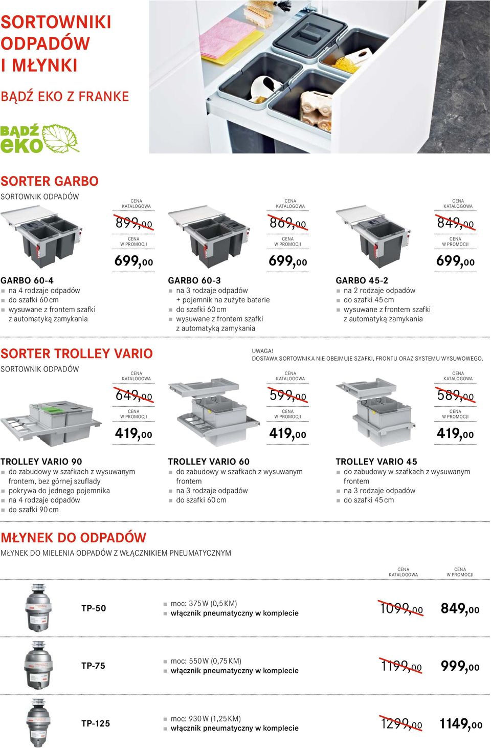 wysuwane z frontem szafki z automatyką zamykania SORTER TROLLEY VARIO SORTOWNIK ODPADÓW 649,00 419,00 UWAGA! DOSTAWA SORTOWNIKA NIE OBEJMUJE SZAFKI, FRONTU ORAZ SYSTEMU WYSUWOWEGO.