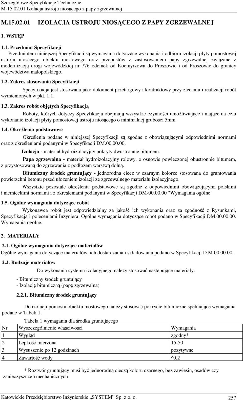 województwa małopolskiego. 1.2. Zakres stosowania Specyfikacji Specyfikacja jest stosowana jako dokument przetargowy i kontraktowy przy zlecaniu i realizacji robót wymienionych w pkt. 1.1. 1.3.