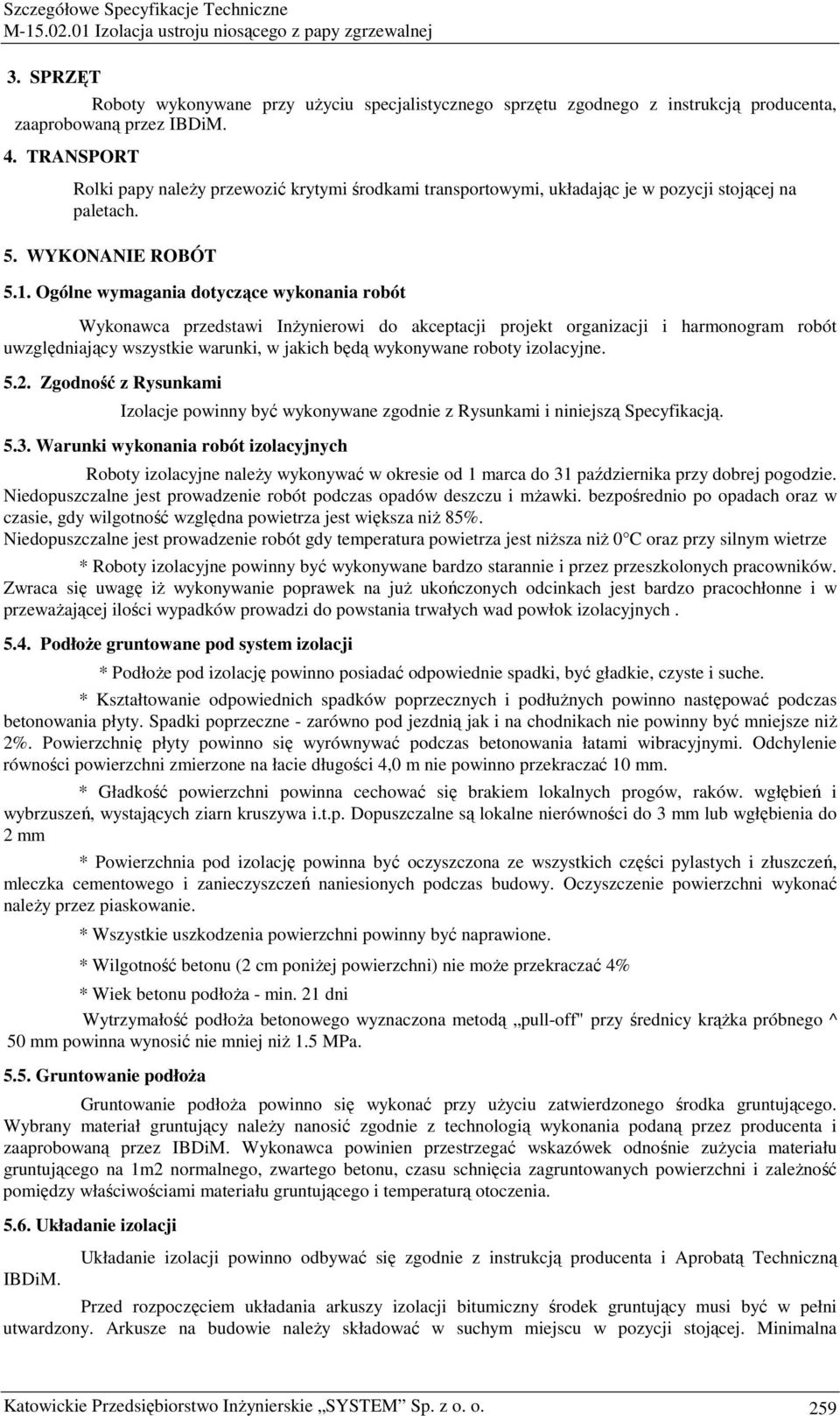 Ogólne wymagania dotyczące wykonania robót Wykonawca przedstawi InŜynierowi do akceptacji projekt organizacji i harmonogram robót uwzględniający wszystkie warunki, w jakich będą wykonywane roboty