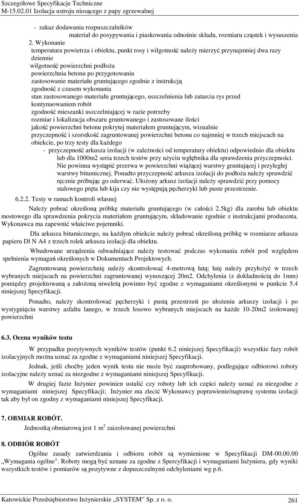 materiału gruntującego zgodnie z instrukcją zgodność z czasem wykonania stan zastosowanego materiału gruntującego, uszczelnienia lub zatarcia rys przed kontynuowaniem robót zgodność mieszanki