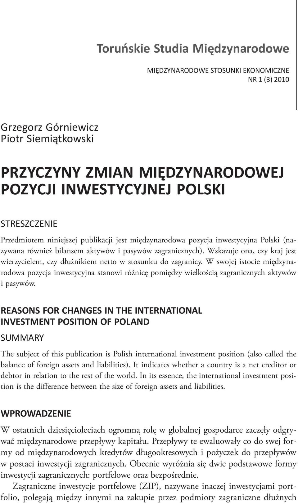 Wskazuje ona, czy kraj jest wierzycielem, czy dłużnikiem netto w stosunku do zagranicy.