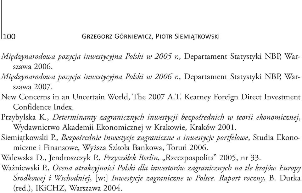 , Determinanty zagranicznych inwestycji bezpośrednich w teorii ekonomicznej, Wydawnictwo Akademii Ekonomicznej w Krakowie, Kraków 2001. Siemiątkowski P.