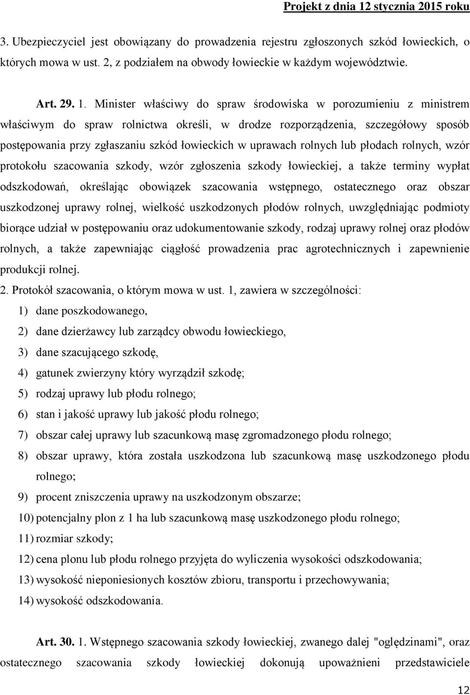 uprawach rolnych lub płodach rolnych, wzór protokołu szacowania szkody, wzór zgłoszenia szkody łowieckiej, a także terminy wypłat odszkodowań, określając obowiązek szacowania wstępnego, ostatecznego