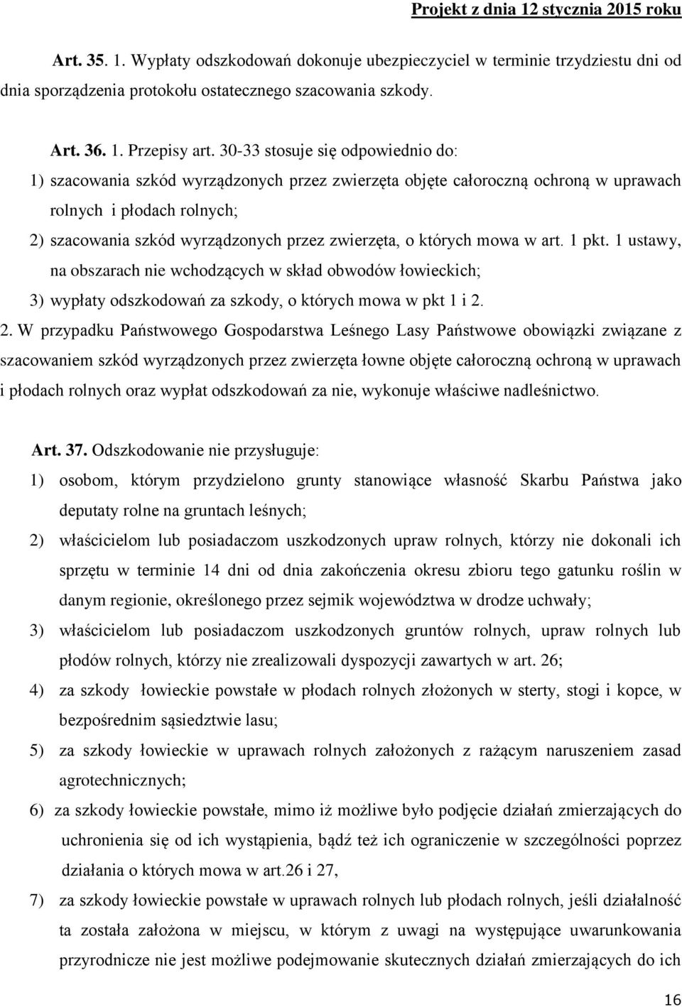 których mowa w art. 1 pkt. 1 ustawy, na obszarach nie wchodzących w skład obwodów łowieckich; 3) wypłaty odszkodowań za szkody, o których mowa w pkt 1 i 2.