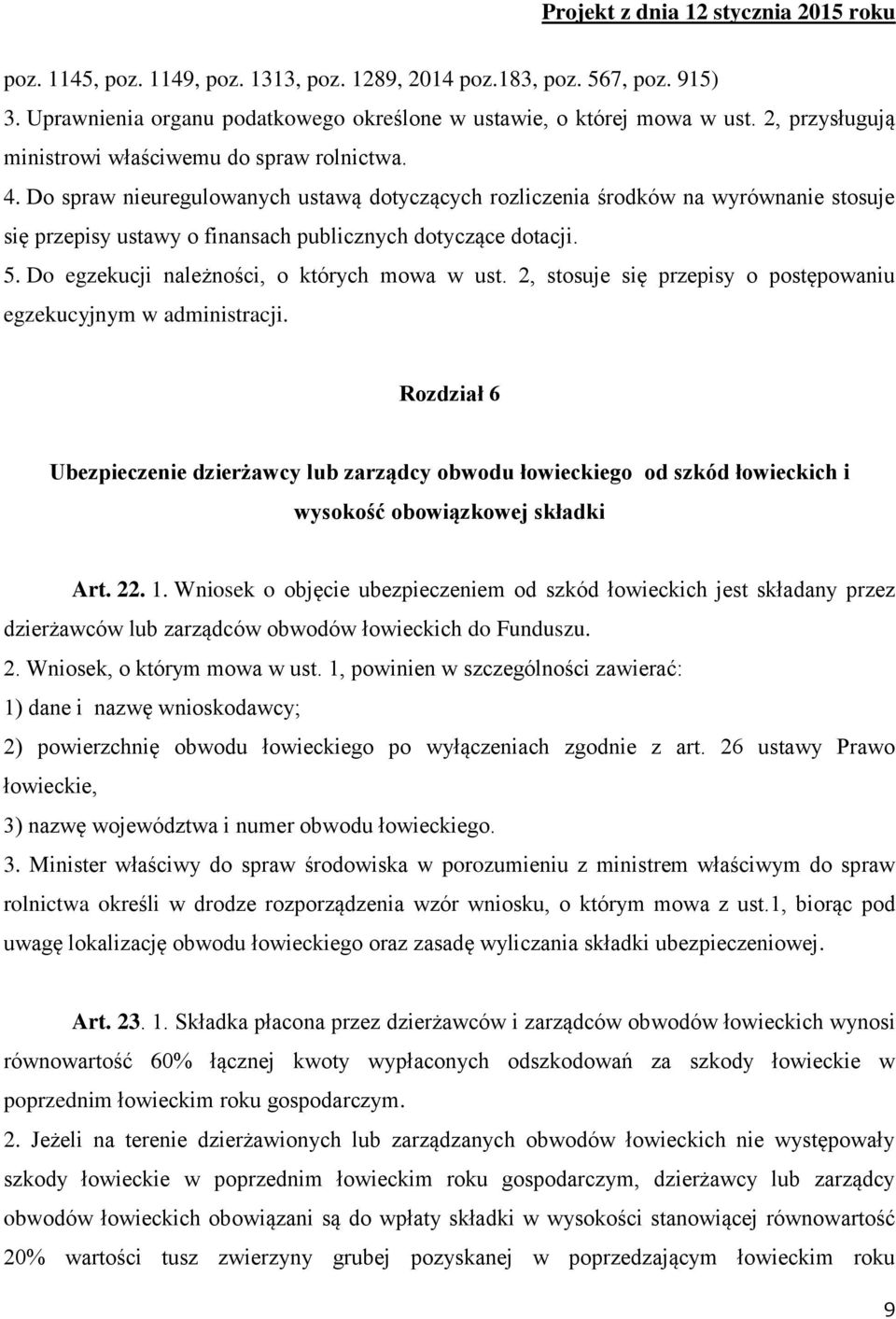 Do spraw nieuregulowanych ustawą dotyczących rozliczenia środków na wyrównanie stosuje się przepisy ustawy o finansach publicznych dotyczące dotacji. 5. Do egzekucji należności, o których mowa w ust.