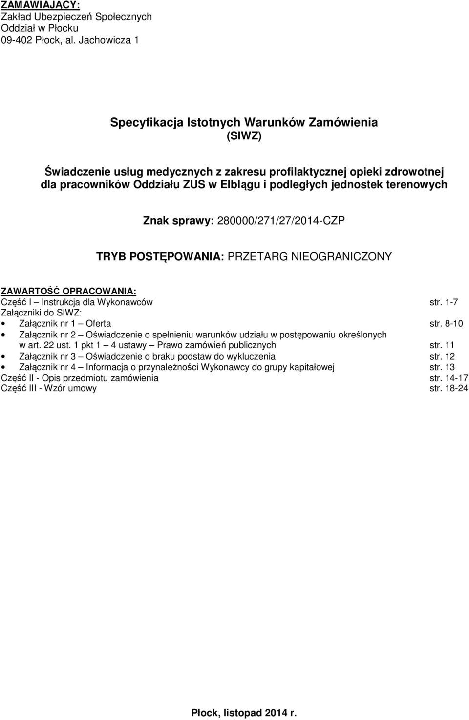 terenowych Znak sprawy: 280000/271/27/2014-CZP TRYB POSTĘPOWANIA: PRZETARG NIEOGRANICZONY ZAWARTOŚĆ OPRACOWANIA: Część I Instrukcja dla Wykonawców str.