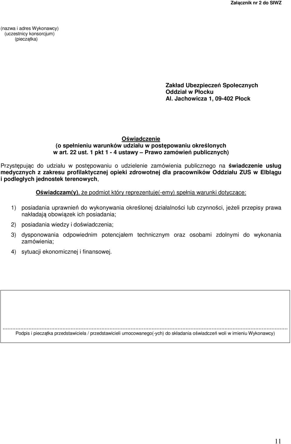 1 pkt 1-4 ustawy Prawo zamówień publicznych) Przystępując do udziału w postępowaniu o udzielenie zamówienia publicznego na świadczenie usług medycznych z zakresu profilaktycznej opieki zdrowotnej dla