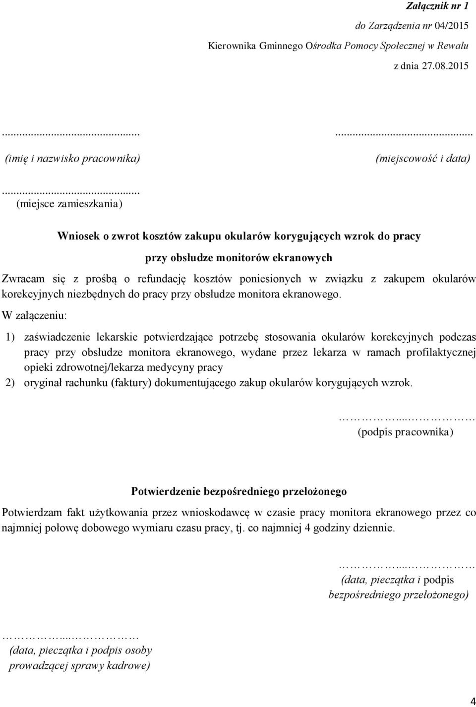 prośbą o refundację kosztów poniesionych w związku z zakupem okularów korekcyjnych niezbędnych do pracy przy obsłudze monitora ekranowego.