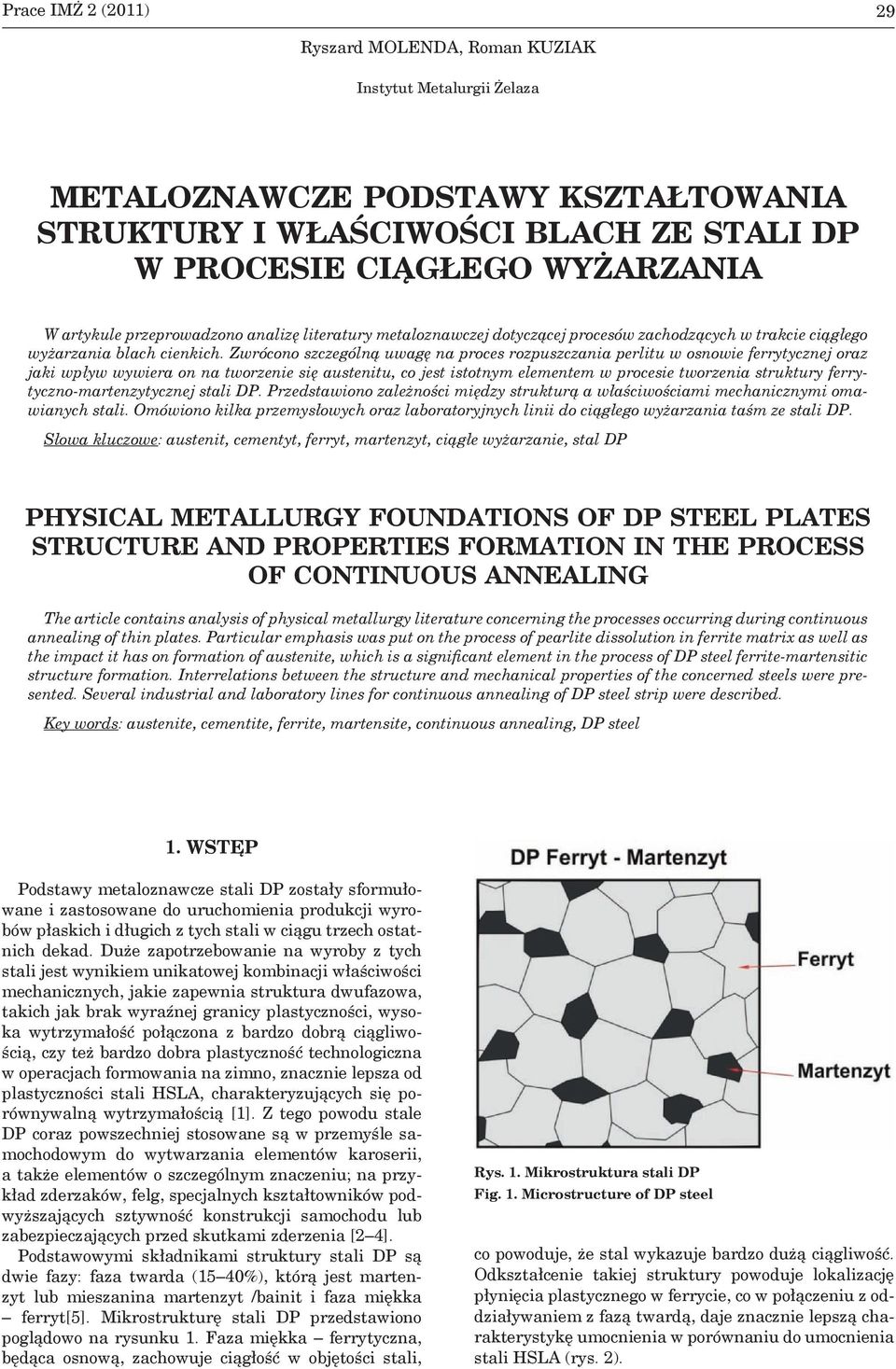 Zwrócono szczególną uwagę na proces rozpuszczania perlitu w osnowie ferrytycznej oraz jaki wpływ wywiera on na tworzenie się austenitu, co jest istotnym elementem w procesie tworzenia struktury