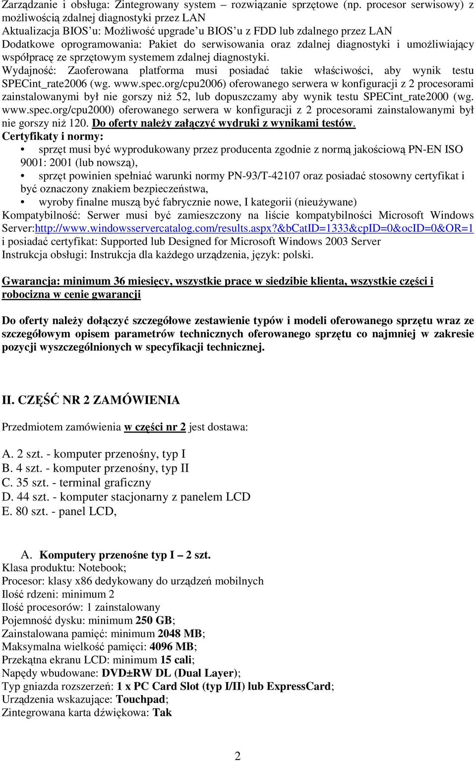 zdalnej diagnostyki i umożliwiający współpracę ze sprzętowym systemem zdalnej diagnostyki. Wydajność: Zaoferowana platforma musi posiadać takie właściwości, aby wynik testu SPECint_rate2006 (wg. www.