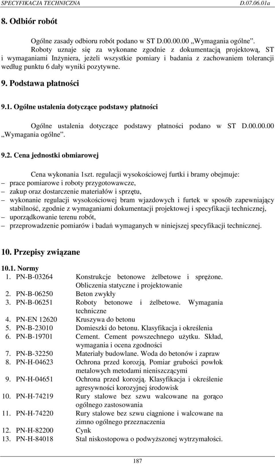 Podstawa płatności 9.1. Ogólne ustalenia dotyczące podstawy płatności Ogólne ustalenia dotyczące podstawy płatności podano w ST D.00.00.00 Wymagania ogólne. 9.2.