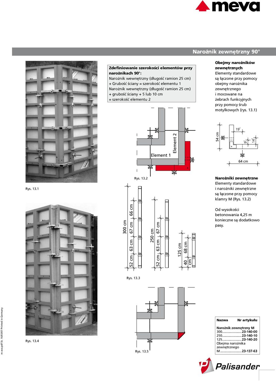 1) 54 Element 2 Zdefiniowanie szerokości elementów przy narożnikach 90 : Narożnik wewnętrzny (długość ramion 25 ) + Grubość ściany = szerokość elementu 1 Narożnik wewnętrzny (długość ramion 25 ) +