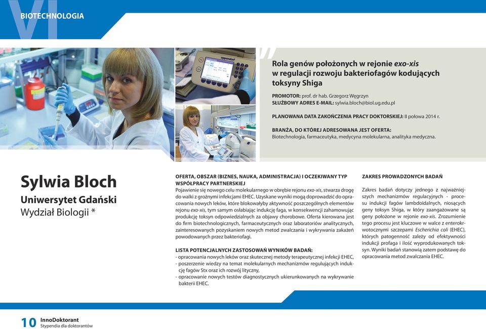 Sylwia Bloch Uniwersytet Gdański Wydział Biologii * Pojawienie się nowego celu molekularnego w obrębie rejonu exo-xis, stwarza drogę do walki z groźnymi infekcjami EHEC.