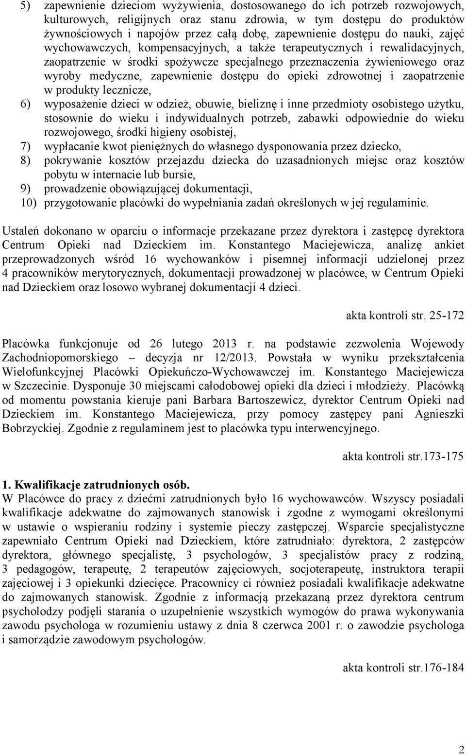 medyczne, zapewnienie dostępu do opieki zdrowotnej i zaopatrzenie w produkty lecznicze, 6) wyposażenie dzieci w odzież, obuwie, bieliznę i inne przedmioty osobistego użytku, stosownie do wieku i