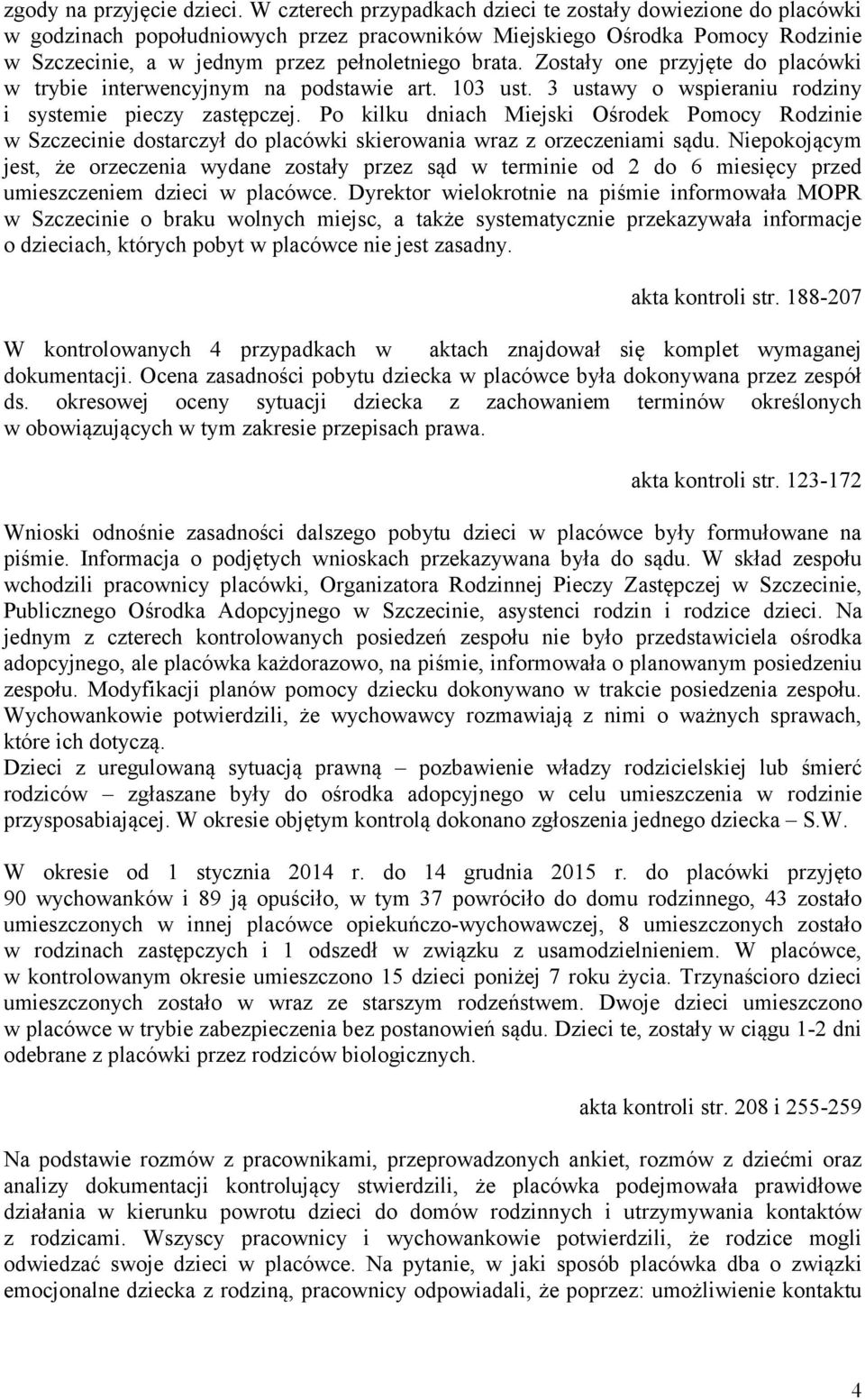 Zostały one przyjęte do placówki w trybie interwencyjnym na podstawie art. 103 ust. 3 ustawy o wspieraniu rodziny i systemie pieczy zastępczej.