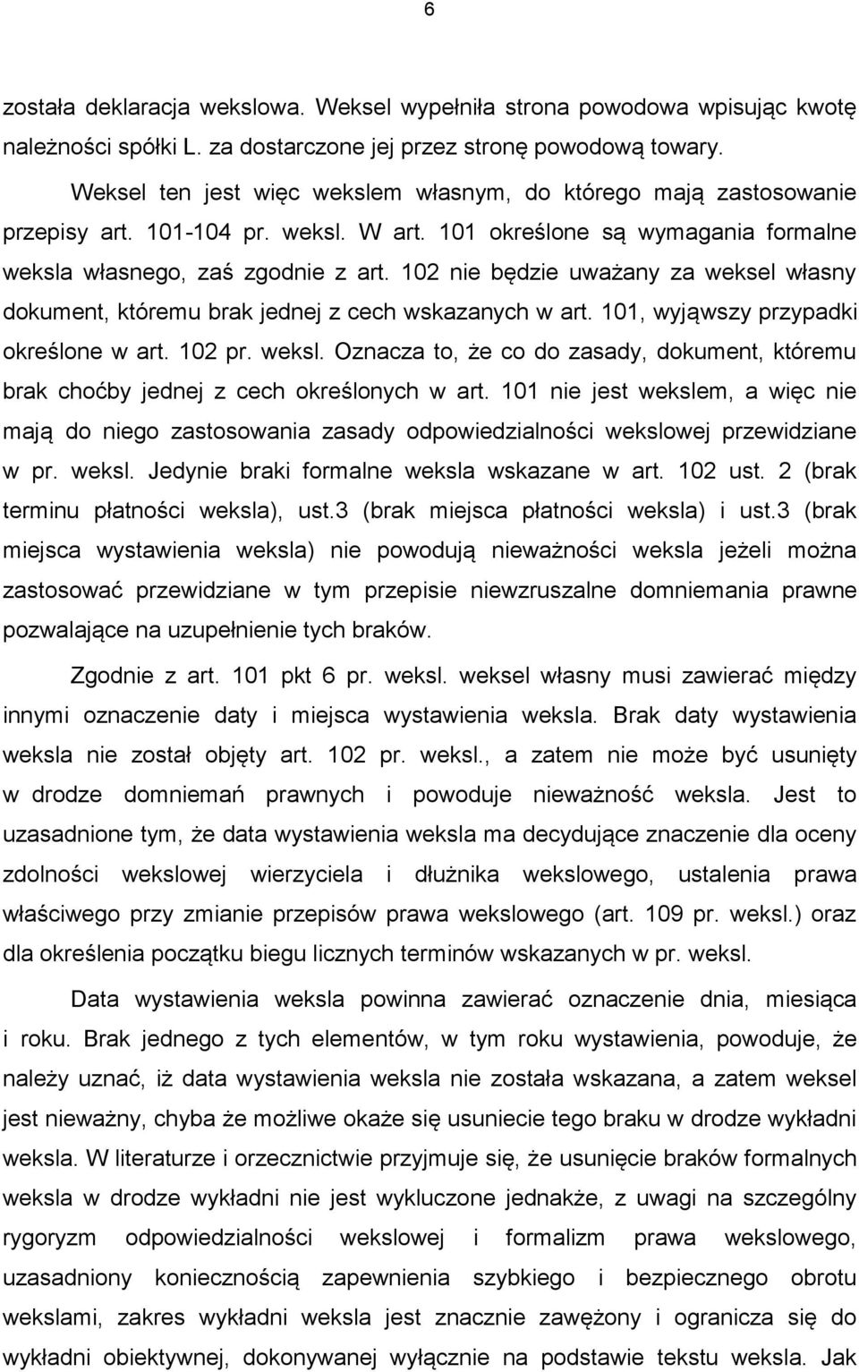 102 nie będzie uważany za weksel własny dokument, któremu brak jednej z cech wskazanych w art. 101, wyjąwszy przypadki określone w art. 102 pr. weksl.