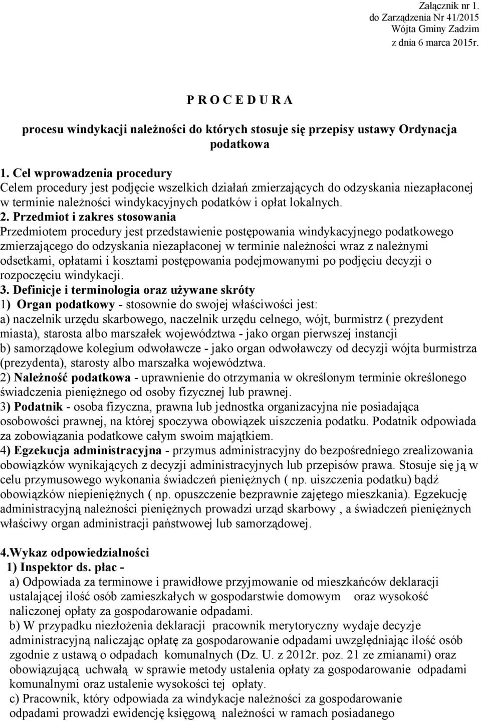 Przedmiot i zakres stosowania Przedmiotem procedury jest przedstawienie postępowania windykacyjnego podatkowego zmierzającego do odzyskania niezapłaconej w terminie należności wraz z należnymi