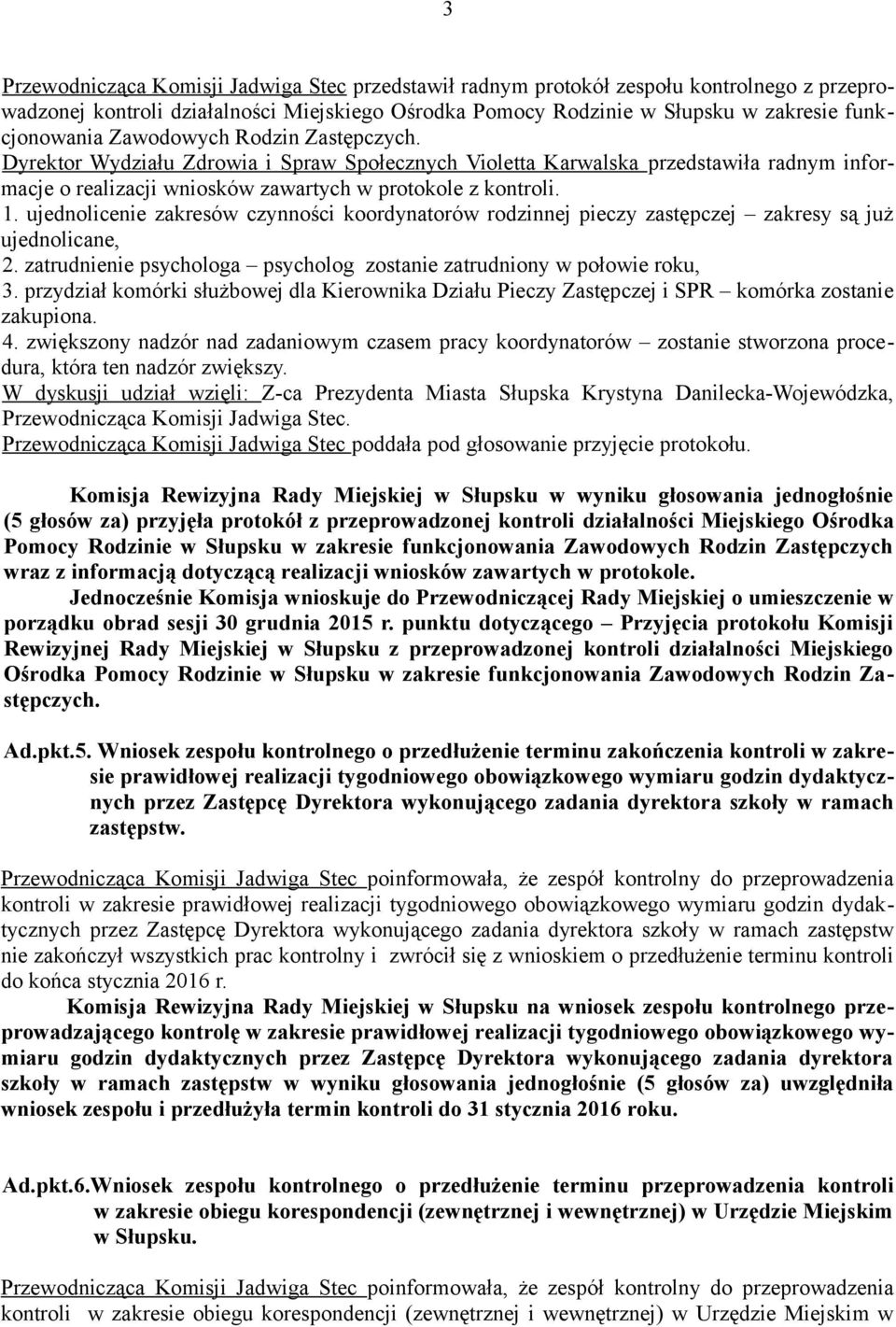 ujednolicenie zakresów czynności koordynatorów rodzinnej pieczy zastępczej zakresy są już ujednolicane, 2. zatrudnienie psychologa psycholog zostanie zatrudniony w połowie roku, 3.