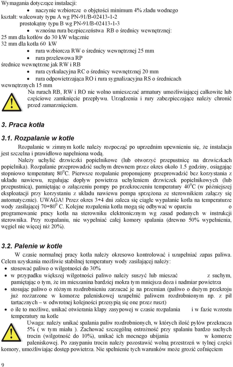 cyrkulacyjna RC o rednicy wewn trznej 20 mm rura odpowietrzaj ca RO i rura sygnalizacyjna RS o rednicach wewn trznych 15 mm Na rurach RB, RW i RO nie wolno umieszcza armatury umo liwiaj cej ca kowite