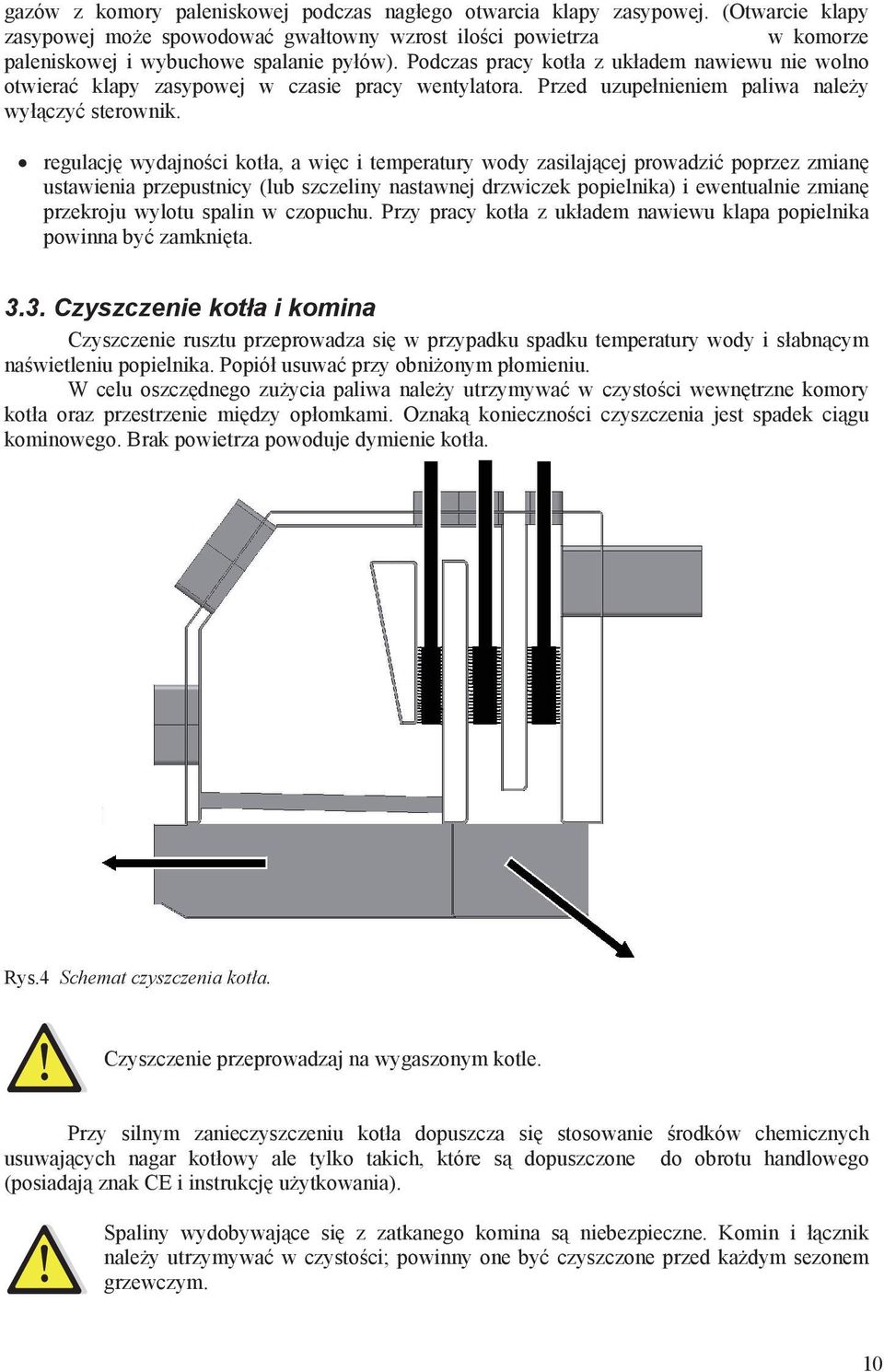 regulacj wydajno ci kot a, a wi c i temperatury wody zasilaj cej prowadzi poprzez zmian ustawienia przepustnicy (lub szczeliny nastawnej drzwiczek popielnika) i ewentualnie zmian przekroju wylotu