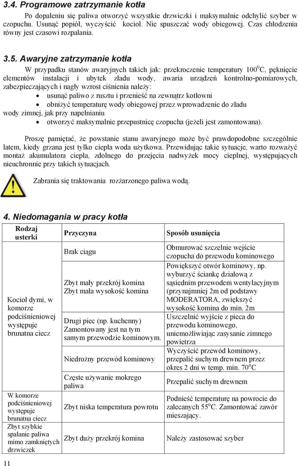 Awaryjne zatrzymanie kot a W przypadku stanów awaryjnych takich jak: przekroczenie temperatury 100 0 C, p kni cie elementów instalacji i ubytek z adu wody, awaria urz dze kontrolno-pomiarowych,