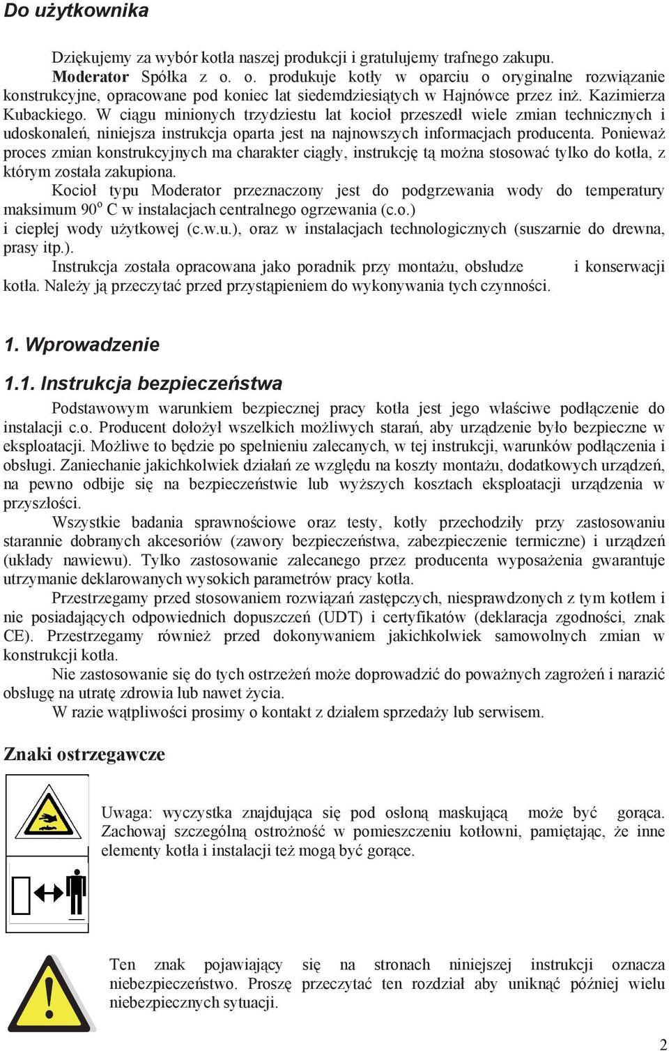 W ci gu minionych trzydziestu lat kocio przeszed wiele zmian technicznych i udoskonale, niniejsza instrukcja oparta jest na najnowszych informacjach producenta.