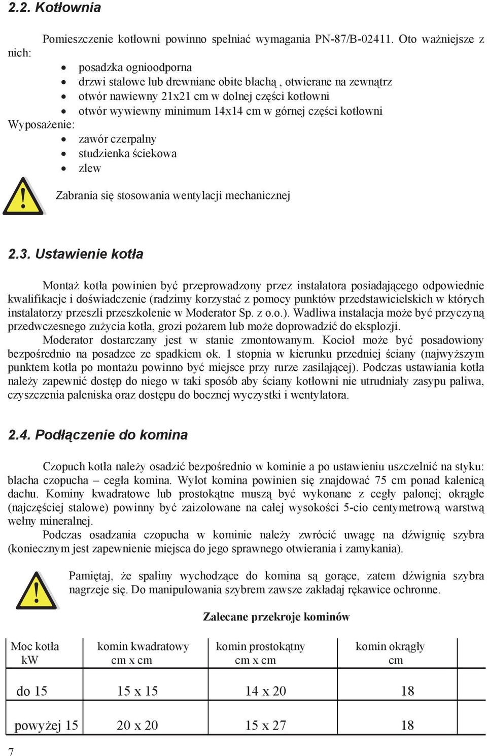 ci kot owni Wyposa enie: zawór czerpalny studzienka ciekowa zlew Zabrania si stosowania wentylacji mechanicznej 2.3.