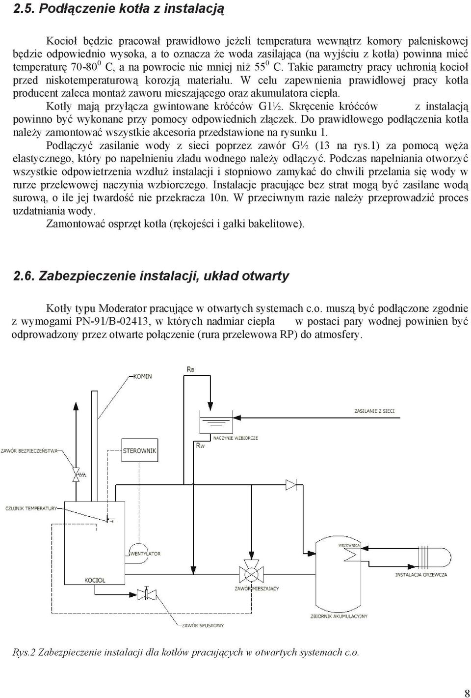 W celu zapewnienia prawid owej pracy kot a producent zaleca monta zaworu mieszaj cego oraz akumulatora ciep a. Kot y maj przy cza gwintowane kró ców G1½.