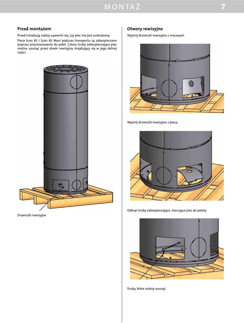 Cztery śruby zabezpieczające piec można usunąć przez otwór rewizyjny znajdujący się w jego dolnej części.
