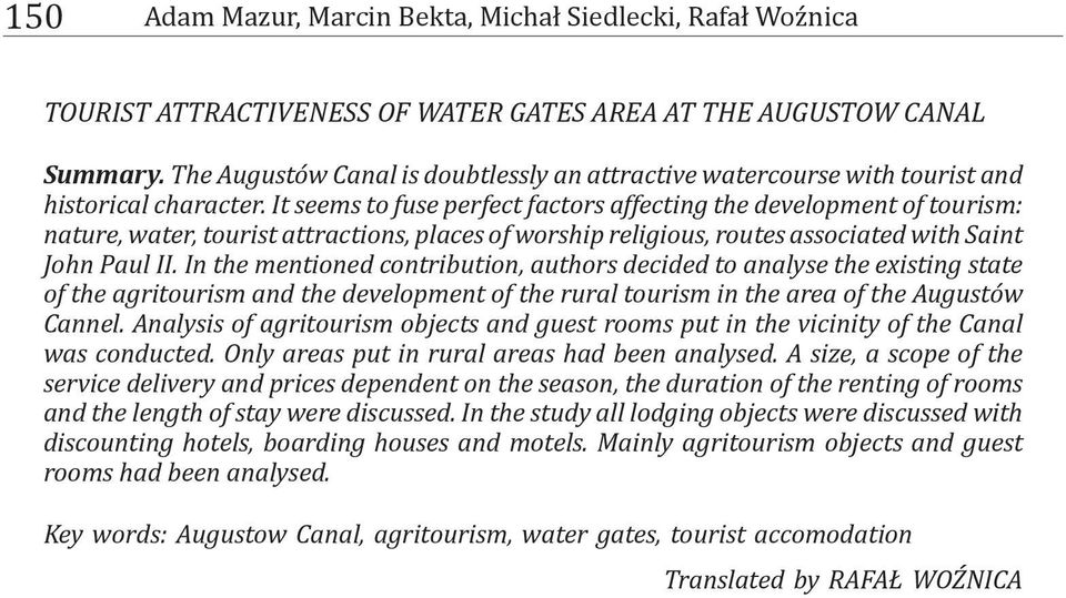 It seems to fuse perfect factors affecting the development of tourism: nature, water, tourist attractions, places of worship religious, routes associated with Saint John Paul II.