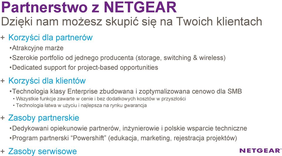 SMB Wszystkie funkcje zawarte w cenie i bez dodatkowych kosztów w przyszłości Technologia łatwa w użyciu i najlepsza na rynku gwarancja + Zasoby partnerskie