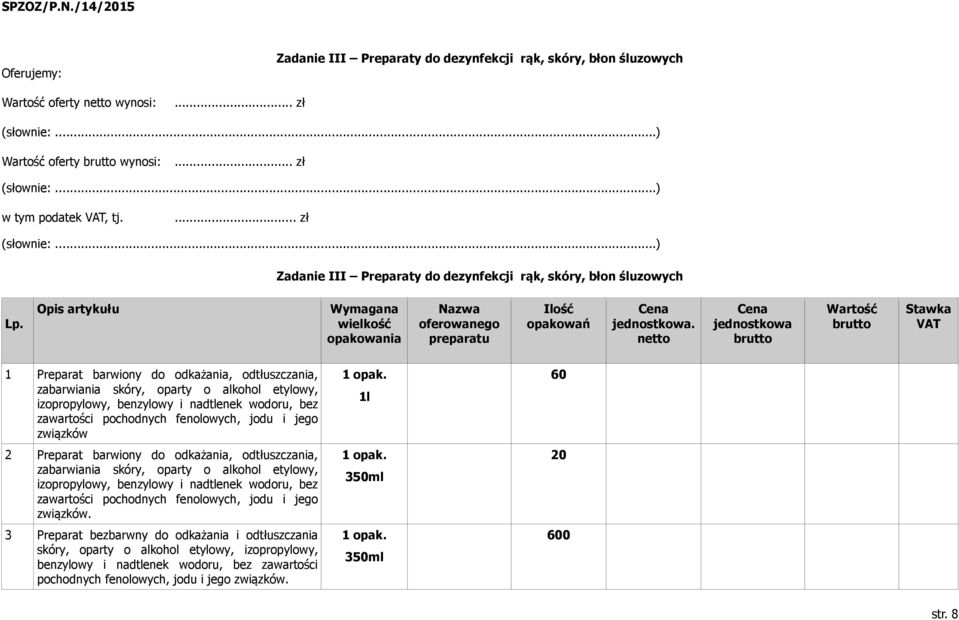 netto Cena jednostkowa Wartość Stawka VAT 1 Preparat barwiony do odkażania, odtłuszczania, zabarwiania skóry, oparty o alkohol etylowy, izopropylowy, benzylowy i nadtlenek wodoru, bez zawartości