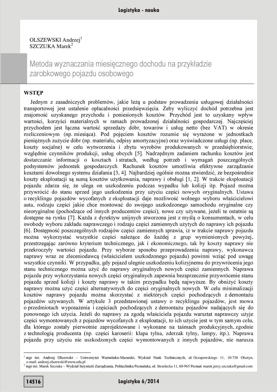 Przychód jest to uzyskany wpływ wartości, korzyści materialnych w ramach prowadzonej działalności gospodarczej.