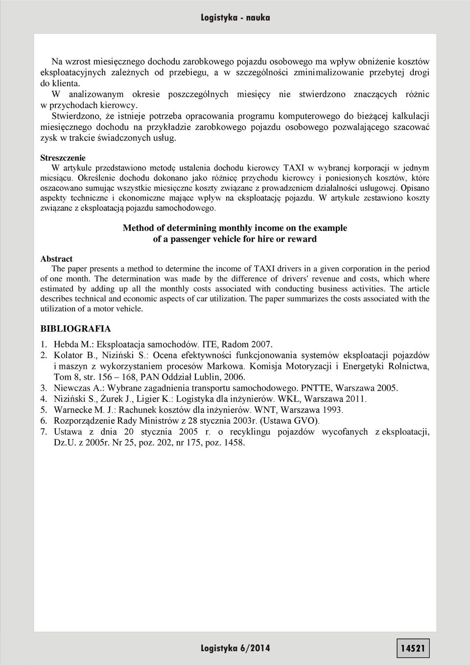 Stwierdzono, że istnieje potrzeba opracowania programu komputerowego do bieżącej kalkulacji miesięcznego dochodu na przykładzie zarobkowego pojazdu osobowego pozwalającego szacować zysk w trakcie