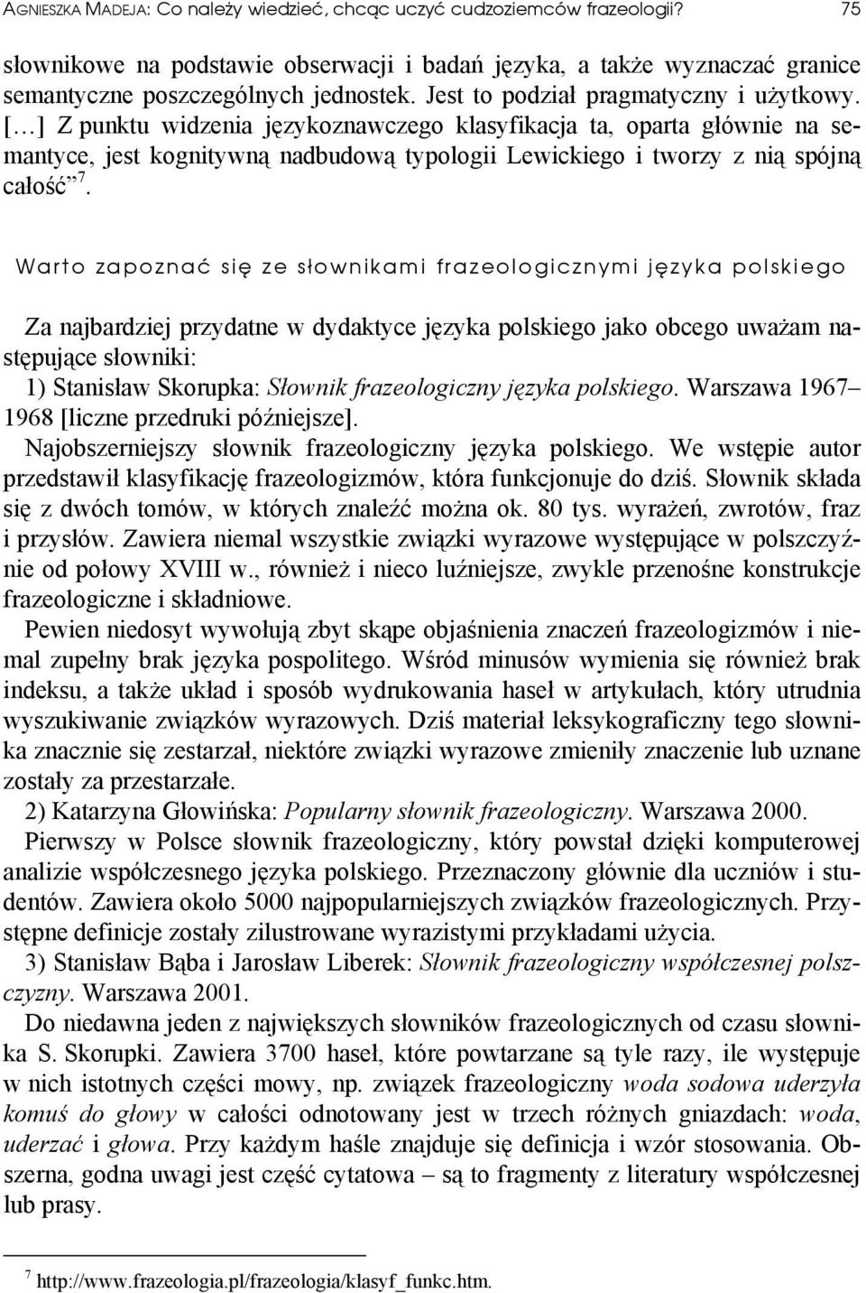 [ ] Z punktu widzenia językoznawczego klasyfikacja ta, oparta głównie na semantyce, jest kognitywną nadbudową typologii Lewickiego i tworzy z nią spójną całość 7.