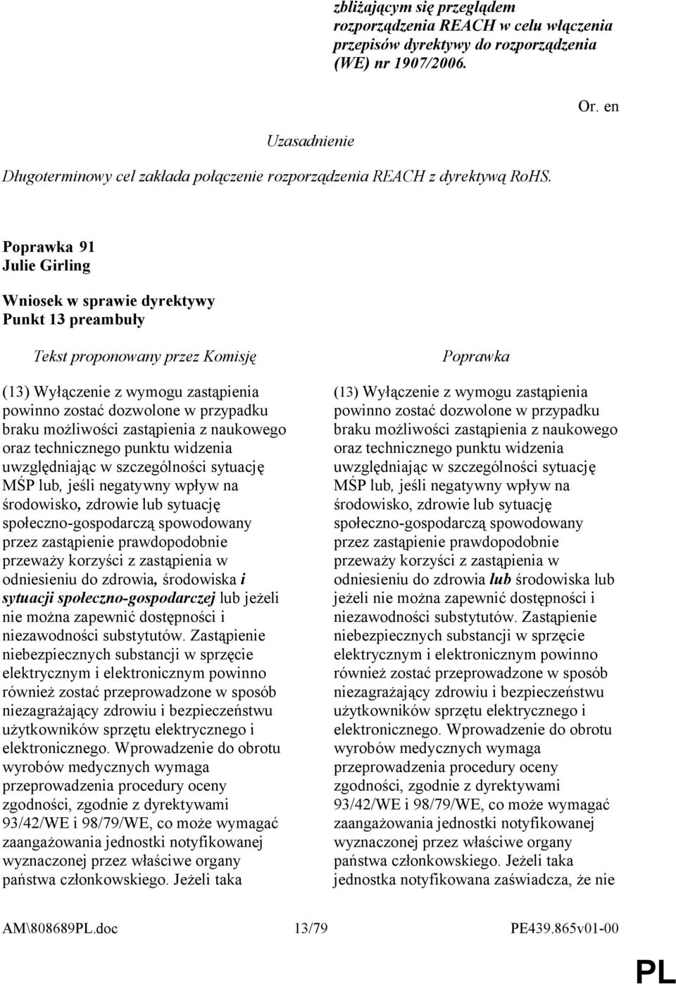 w szczególności sytuację MŚP lub, jeśli negatywny wpływ na środowisko, zdrowie lub sytuację społeczno-gospodarczą spowodowany przez zastąpienie prawdopodobnie przeważy korzyści z zastąpienia w