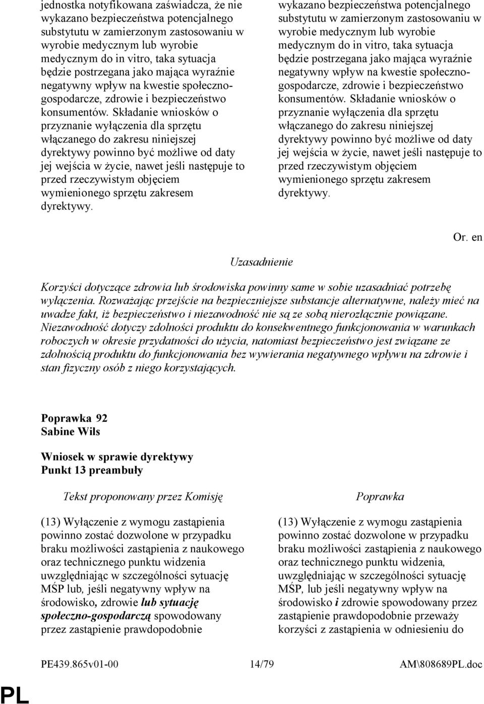 Składanie wniosków o przyznanie wyłączenia dla sprzętu włączanego do zakresu niniejszej dyrektywy powinno być możliwe od daty jej wejścia w życie, nawet jeśli następuje to przed rzeczywistym objęciem