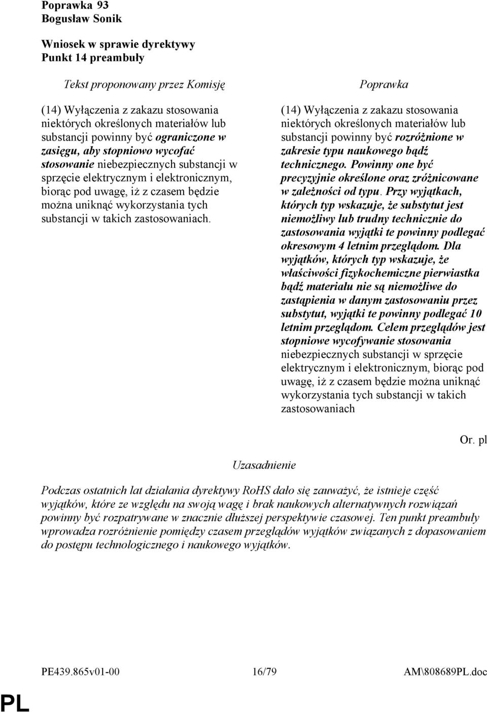 (14) Wyłączenia z zakazu stosowania niektórych określonych materiałów lub substancji powinny być rozróżnione w zakresie typu naukowego bądź technicznego.
