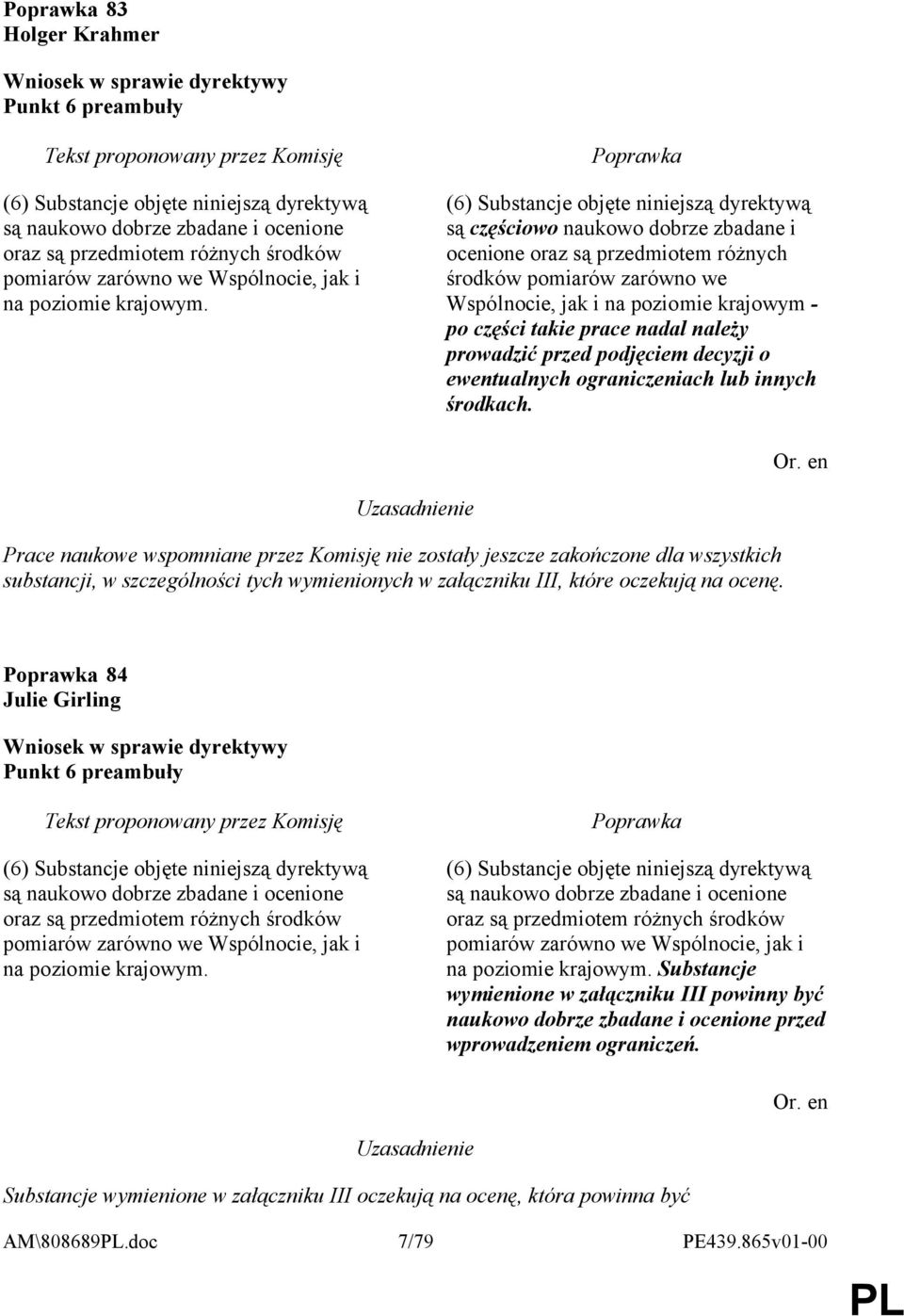 (6) Substancje objęte niniejszą dyrektywą są częściowo naukowo dobrze zbadane i ocenione oraz są przedmiotem różnych środków pomiarów zarówno we Wspólnocie, jak i na poziomie krajowym - po części