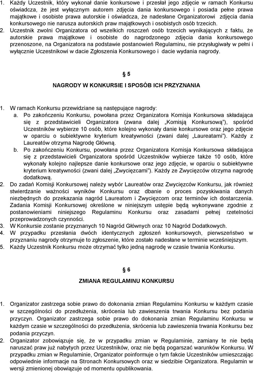 Uczestnik zwolni Organizatora od wszelkich roszczeń osób trzecich wynikających z faktu, że autorskie prawa majątkowe i osobiste do nagrodzonego zdjęcia dania konkursowego przenoszone, na Organizatora