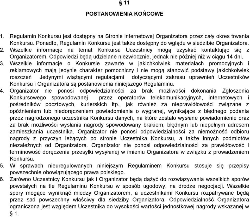 Odpowiedzi będą udzielane niezwłocznie, jednak nie później niż w ciągu 14 dni. 3.