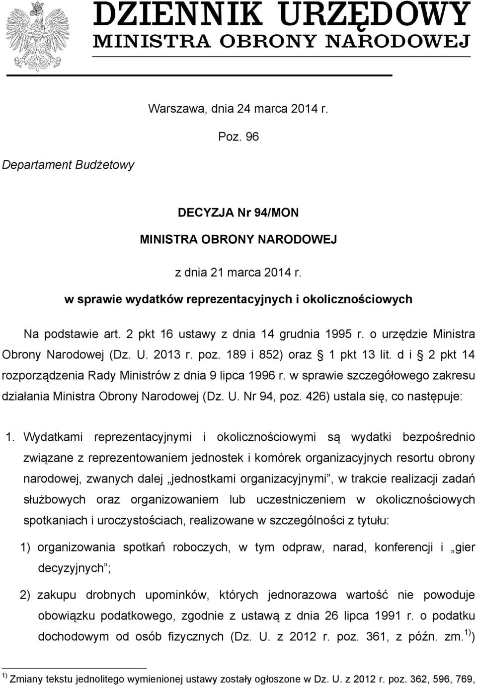 189 i 852) oraz 1 pkt 13 lit. d i 2 pkt 14 rozporządzenia Rady Ministrów z dnia 9 lipca 1996 r. w sprawie szczegółowego zakresu działania Ministra Obrony Narodowej (Dz. U. Nr 94, poz.