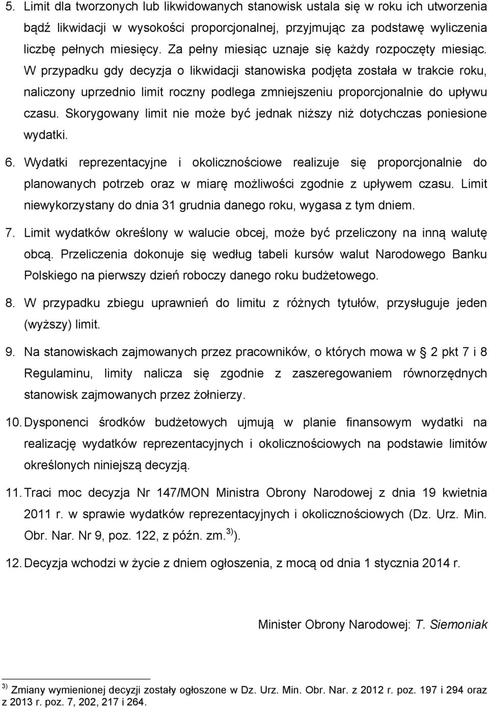 W przypadku gdy decyzja o likwidacji stanowiska podjęta została w trakcie roku, naliczony uprzednio limit roczny podlega zmniejszeniu proporcjonalnie do upływu czasu.