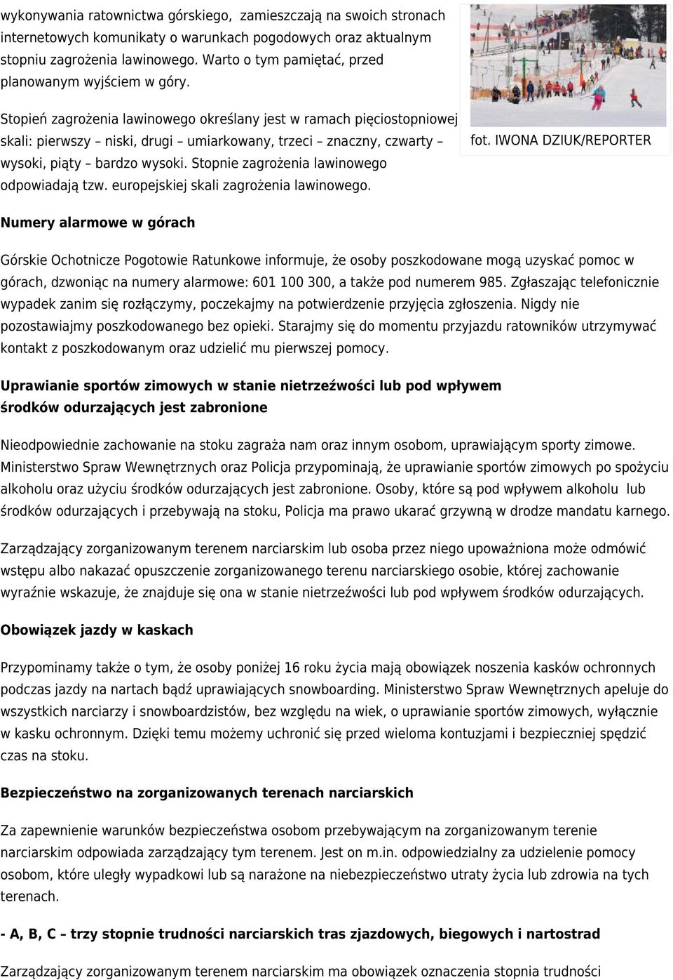 Stopień zagrożenia lawinowego określany jest w ramach pięciostopniowej skali: pierwszy niski, drugi umiarkowany, trzeci znaczny, czwarty wysoki, piąty bardzo wysoki.