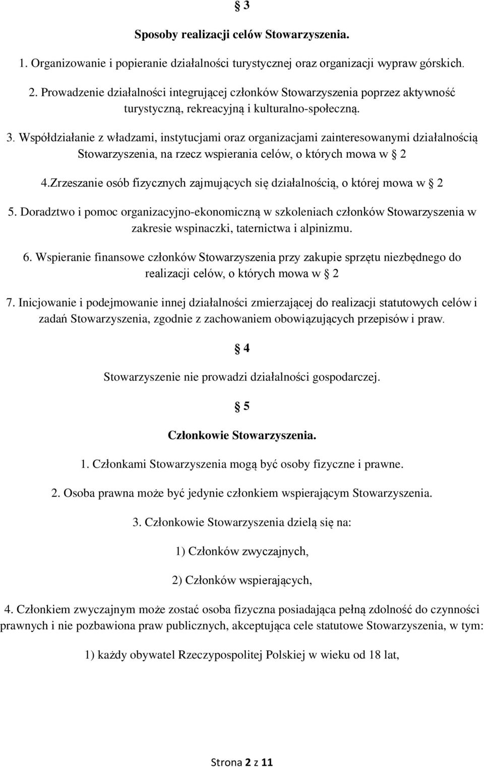 Współdziałanie z władzami, instytucjami oraz organizacjami zainteresowanymi działalnością Stowarzyszenia, na rzecz wspierania celów, o których mowa w 2 4.