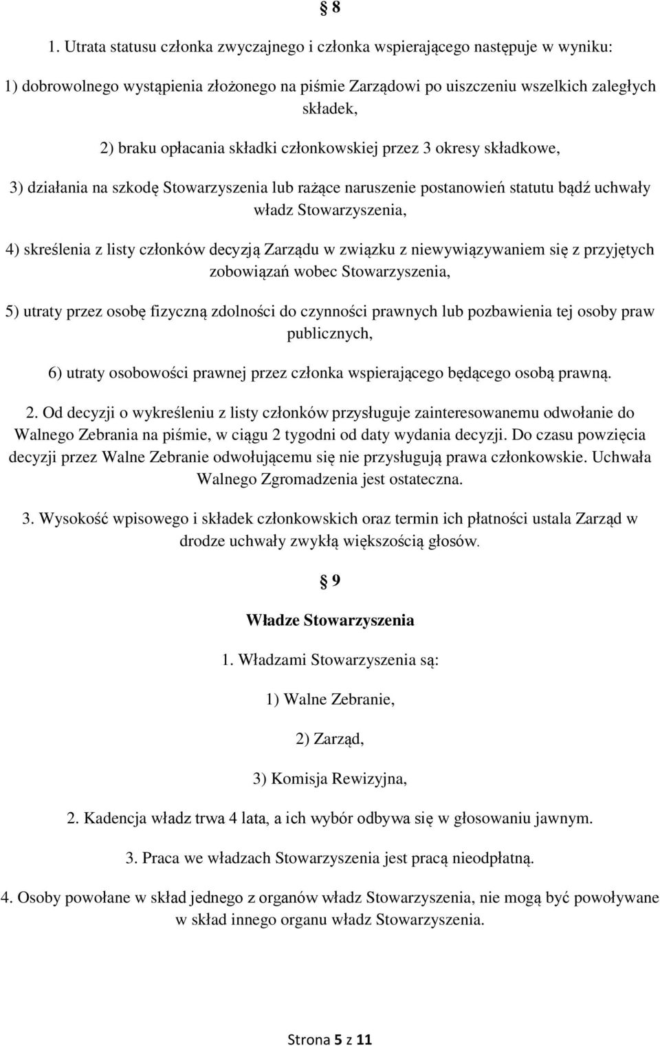 członków decyzją Zarządu w związku z niewywiązywaniem się z przyjętych zobowiązań wobec Stowarzyszenia, 5) utraty przez osobę fizyczną zdolności do czynności prawnych lub pozbawienia tej osoby praw