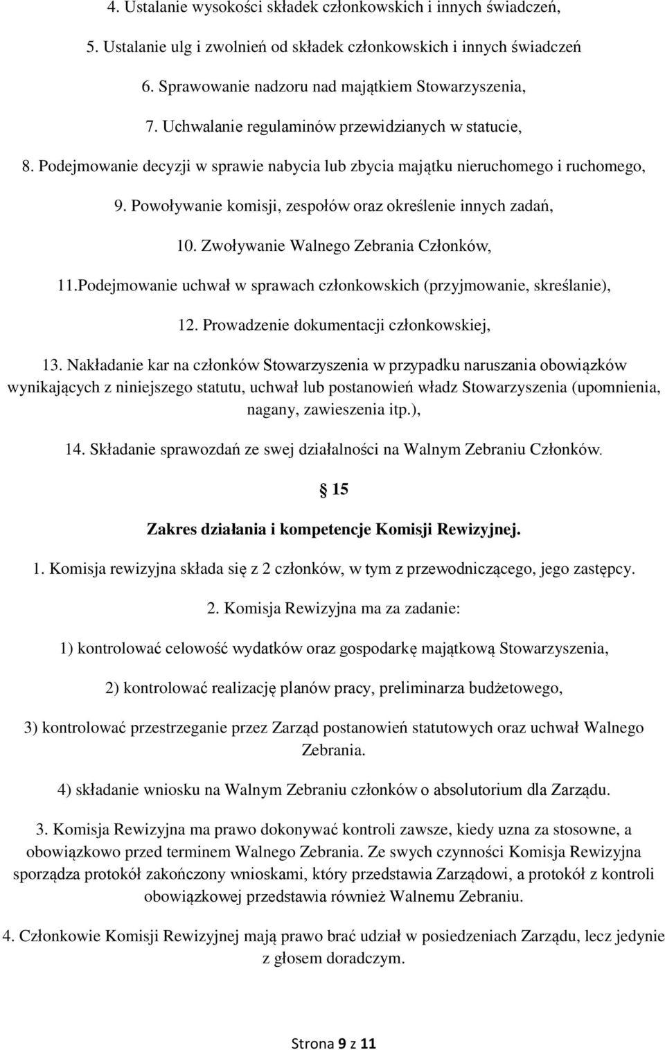 Powoływanie komisji, zespołów oraz określenie innych zadań, 10. Zwoływanie Walnego Zebrania Członków, 11.Podejmowanie uchwał w sprawach członkowskich (przyjmowanie, skreślanie), 12.