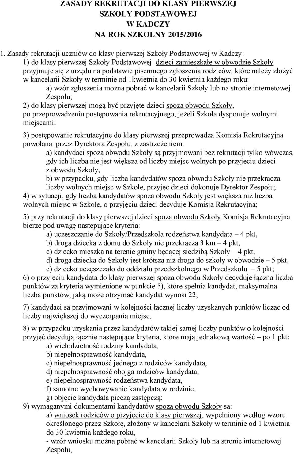 zgłoszenia rodziców, które należy złożyć w kancelarii Szkoły w terminie od 1kwietnia do 30 kwietnia każdego roku: a) wzór zgłoszenia można pobrać w kancelarii Szkoły lub na stronie internetowej