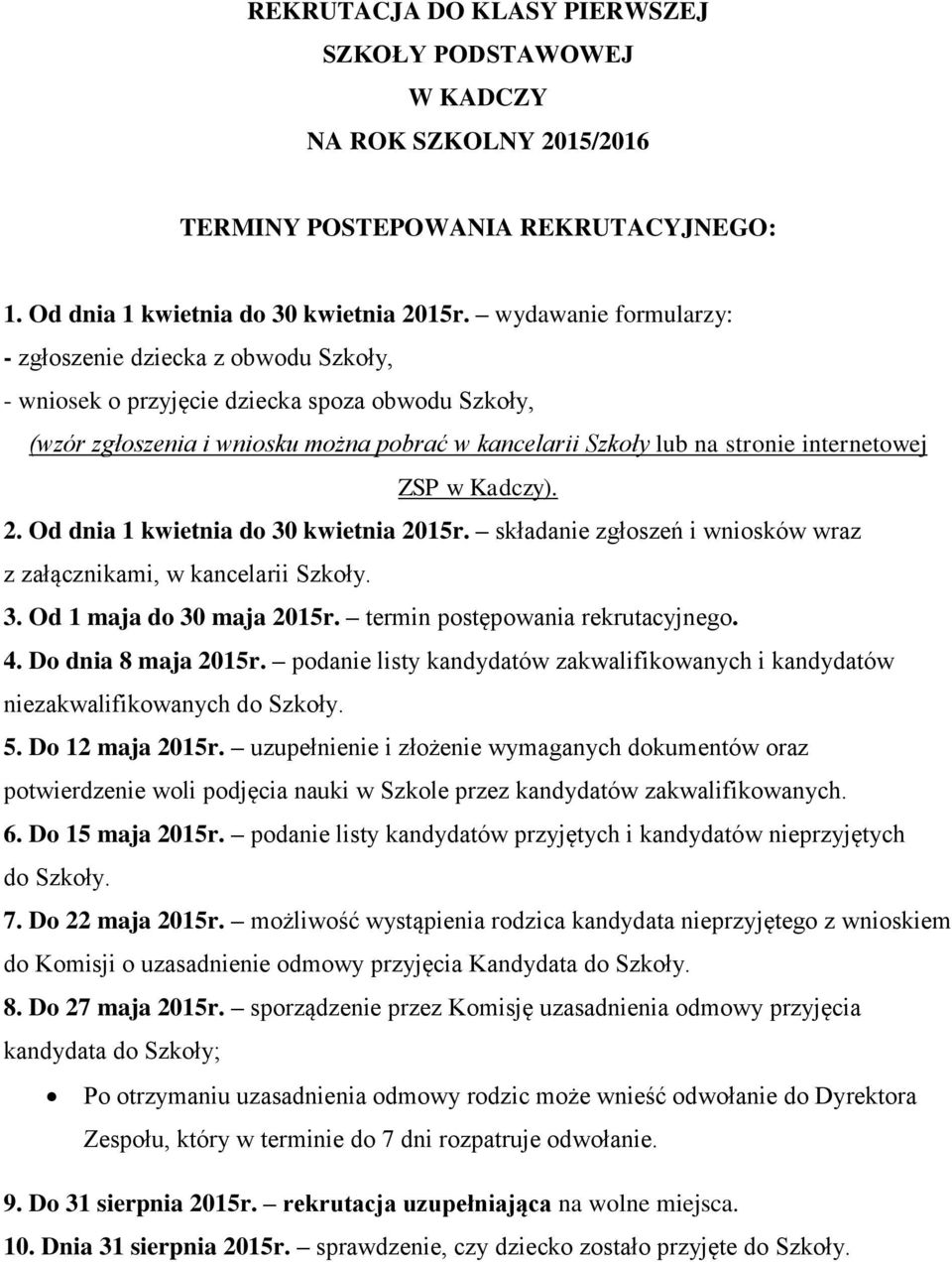 ZSP w Kadczy). 2. Od dnia 1 kwietnia do 30 kwietnia 2015r. składanie zgłoszeń i wniosków wraz z załącznikami, w kancelarii Szkoły. 3. Od 1 maja do 30 maja 2015r. termin postępowania rekrutacyjnego. 4.